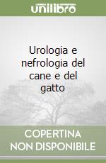 Urologia e nefrologia del cane e del gatto