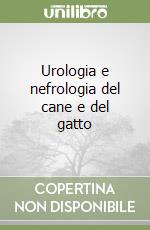 Urologia e nefrologia del cane e del gatto libro