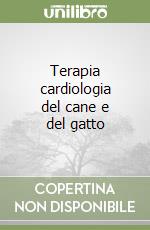 Terapia cardiologia del cane e del gatto libro