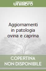 Aggiornamenti in patologia ovina e caprina
