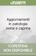 Aggiornamenti in patologia ovina e caprina libro