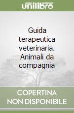 Guida terapeutica veterinaria. Animali da compagnia libro