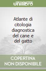 Atlante di citologia diagnostica del cane e del gatto libro