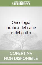 Oncologia pratica del cane e del gatto libro