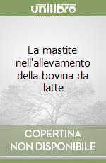 La mastite nell'allevamento della bovina da latte libro