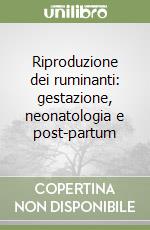 Riproduzione dei ruminanti: gestazione, neonatologia e post-partum libro