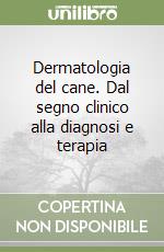 Dermatologia del cane. Dal segno clinico alla diagnosi e terapia libro