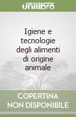 Igiene e tecnologie degli alimenti di origine animale