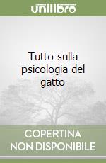 Tutto sulla psicologia del gatto libro