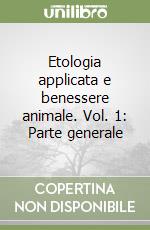 Etologia applicata e benessere animale. Vol. 1: Parte generale libro