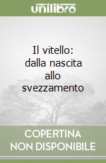 Il vitello: dalla nascita allo svezzamento libro