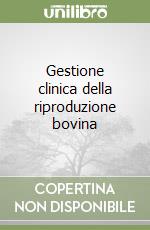 Gestione clinica della riproduzione bovina libro