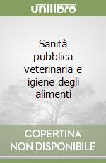 Sanità pubblica veterinaria e igiene degli alimenti