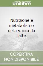 Nutrizione e metabolismo della vacca da latte libro