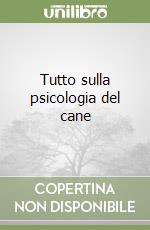 Tutto sulla psicologia del cane libro