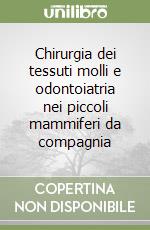 Chirurgia dei tessuti molli e odontoiatria nei piccoli mammiferi da compagnia libro