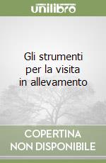 Gli strumenti per la visita in allevamento