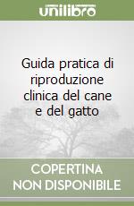 Guida pratica di riproduzione clinica del cane e del gatto libro