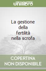 La gestione della fertilità nella scrofa libro