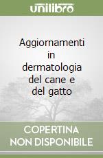 Aggiornamenti in dermatologia del cane e del gatto libro