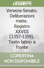 Venezia-Senato. Deliberazioni miste. Registro XXVIII (1357-1359). Testo latino a fronte libro