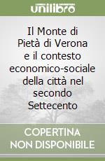 Il Monte di Pietà di Verona e il contesto economico-sociale della città nel secondo Settecento libro