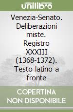 Venezia-Senato. Deliberazioni miste. Registro XXXIII (1368-1372). Testo latino a fronte libro