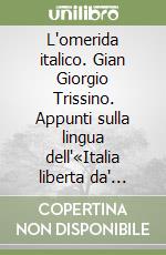 L'omerida italico. Gian Giorgio Trissino. Appunti sulla lingua dell'«Italia liberta da' Gotthi» libro