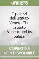 I palazzi dell'Istituto Veneto-The Istituto Veneto and its palazzi libro