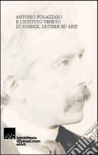 Antonio Fogazzaro e l'Istituto Veneto di scienze, lettere ed arti