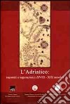 L'adriatico. Incontri e separazioni (XVIII-XIX secolo). Ediz. italiana, inglese e greca libro