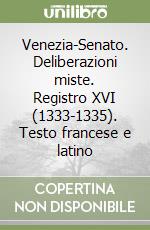 Venezia-Senato. Deliberazioni miste. Registro XVI (1333-1335). Testo francese e latino libro