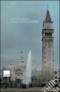 La fotografia come fonte di storia libro
