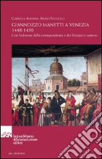 Giannozzo Manetti a Venezia 1448-1450. Con l'edizione della corrispondenza e del «Dialogus in symposio». Testo italiano e latino libro