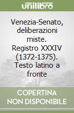 Venezia-Senato, deliberazioni miste. Registro XXXIV (1372-1375). Testo latino a fronte libro