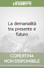 La demanialità tra presente e futuro libro