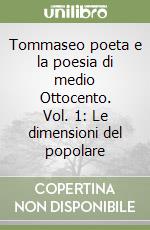 Tommaseo poeta e la poesia di medio Ottocento. Vol. 1: Le dimensioni del popolare libro