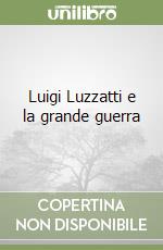 Luigi Luzzatti e la grande guerra libro