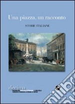 Una piazza, un racconto. Storie italiane libro