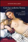 Così ho sedotto Roma. Amori, vizi e perversioni di Messalina libro di Ballarati Antonino