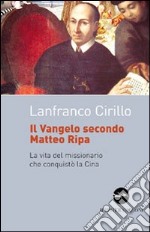 Il vangelo secondo Matteo Ripa. La vita del missionario che conquistò la Cina