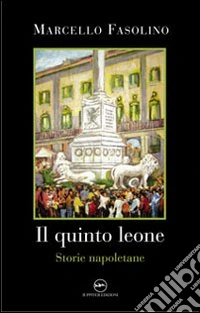 Il quinto leone. Storie napoletane libro