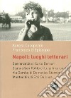 Napoli. Luoghi letterari. Speranzella, Scala a San Potito, Via Gemito, Montedidio libro di Cacòpardo Aurora D'Episcopo Francesco