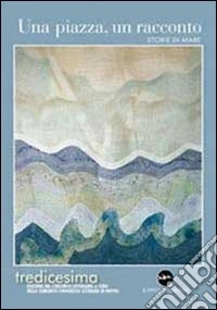 Una piazza, un racconto. Storie di mare libro
