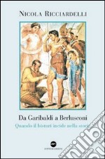 Da Garibaldi a Berlusconi. Quando il bisturi indice nella storia