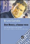 Don Bosco, a bassa voce. La vita del santo dei giovani tra sogni, teatro e passione educativa libro
