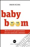 Baby boom. Memorie di una generazione che non vuole farsi rottamare libro