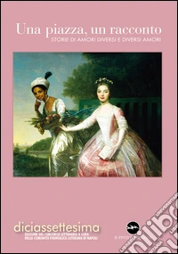 Una piazza, un racconto. Storie di amori diversi e diversi amori libro