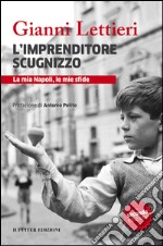 L'imprenditore scugnizzo. La mia Napoli, le mie sfide