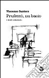 Prufesso', nu bacio. I miei ragazzi libro di Santoro Vincenzo